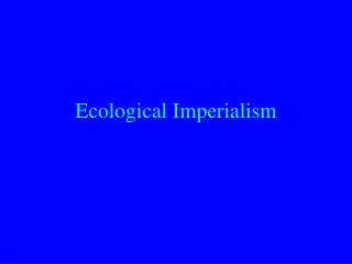 Ecological Imperialism