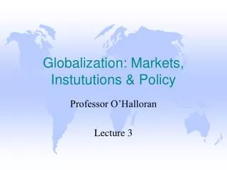 Globalization: Markets, Instututions &amp; Policy