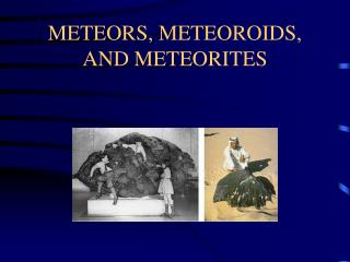 METEORS, METEOROIDS, AND METEORITES