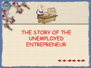 THE STORY OF THE UNEMPLOYED ENTREPRENEUR