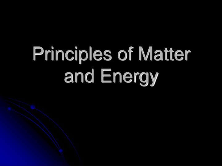principles of matter and energy