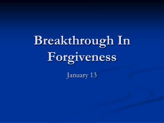 Breakthrough In Forgiveness