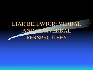 LIAR BEHAVIOR: VERBAL AND NONVERBAL PERSPECTIVES
