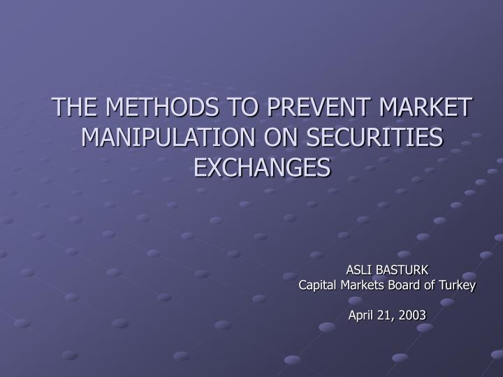 the methods to prevent market manipulation on securities exchanges