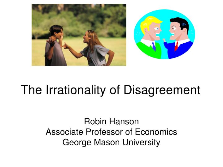 the irrationality of disagreement