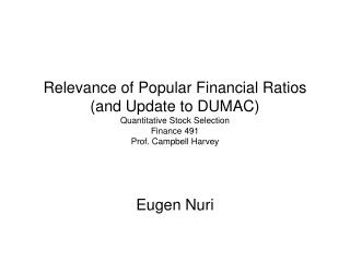 Relevance of Popular Financial Ratios (and Update to DUMAC) Quantitative Stock Selection Finance 491 Prof. Campbell Harv