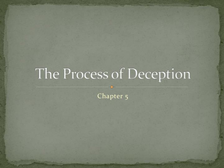 t he process of deception