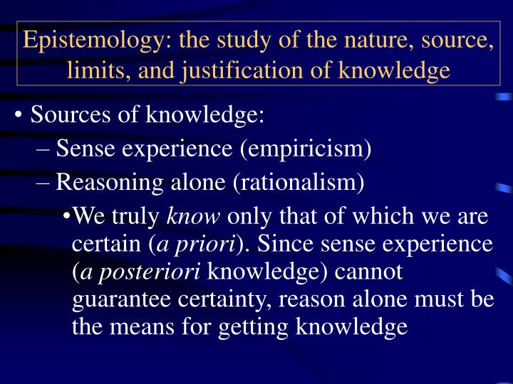 epistemology the study of the nature source limits and justification of knowledge