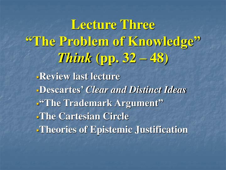 lecture three the problem of knowledge think pp 32 48