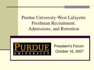 Purdue University-West Lafayette Freshman Recruitment, Admissions, and Retention