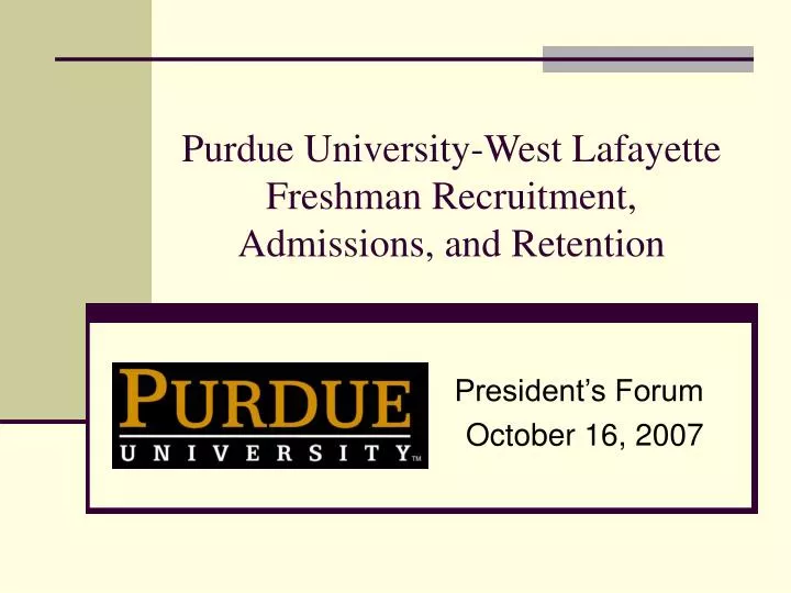 purdue university west lafayette freshman recruitment admissions and retention