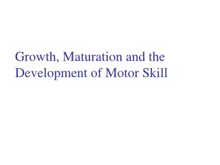 Growth, Maturation and the Development of Motor Skill