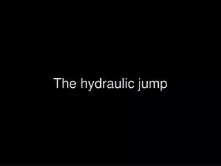 The hydraulic jump