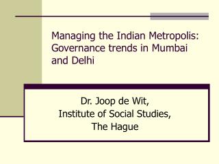 Managing the Indian Metropolis: Governance trends in Mumbai and Delhi