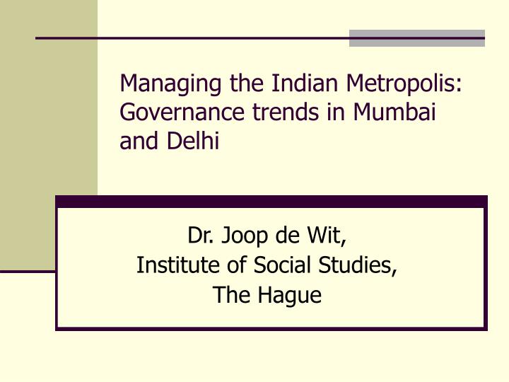 managing the indian metropolis governance trends in mumbai and delhi