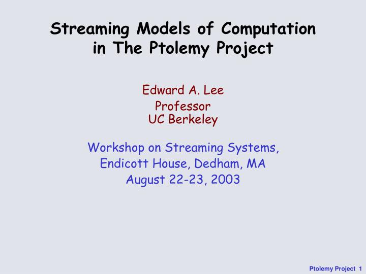 streaming models of computation in the ptolemy project