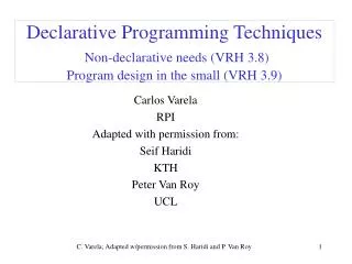 Declarative Programming Techniques Non-declarative needs (VRH 3.8) Program design in the small (VRH 3.9)