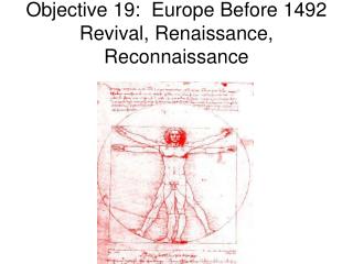 Objective 19: Europe Before 1492 Revival, Renaissance, Reconnaissance