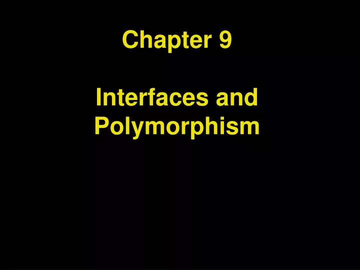 chapter 9 interfaces and polymorphism