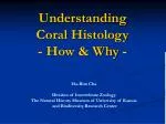 Understanding Coral Histology - How &amp; Why - - slide 1