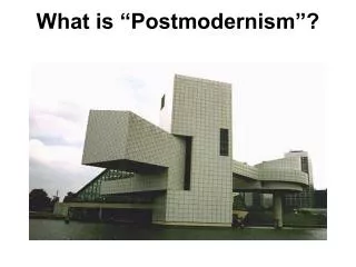 What is “Postmodernism”?