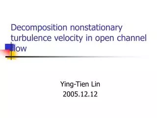 Decomposition nonstationary turbulence velocity in open channel flow