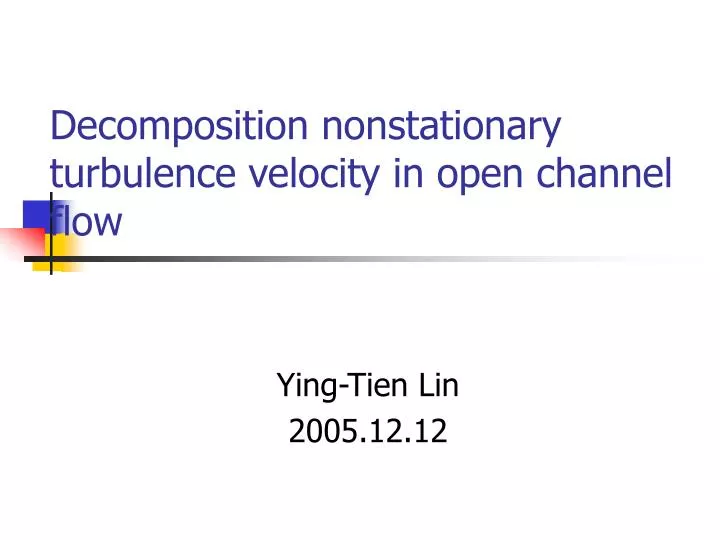 decomposition nonstationary turbulence velocity in open channel flow