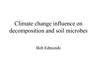 Climate change influence on decomposition and soil microbes