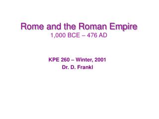 Rome and the Roman Empire 1,000 BCE – 476 AD