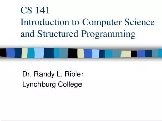 CS 141 Introduction to Computer Science and Structured Programming