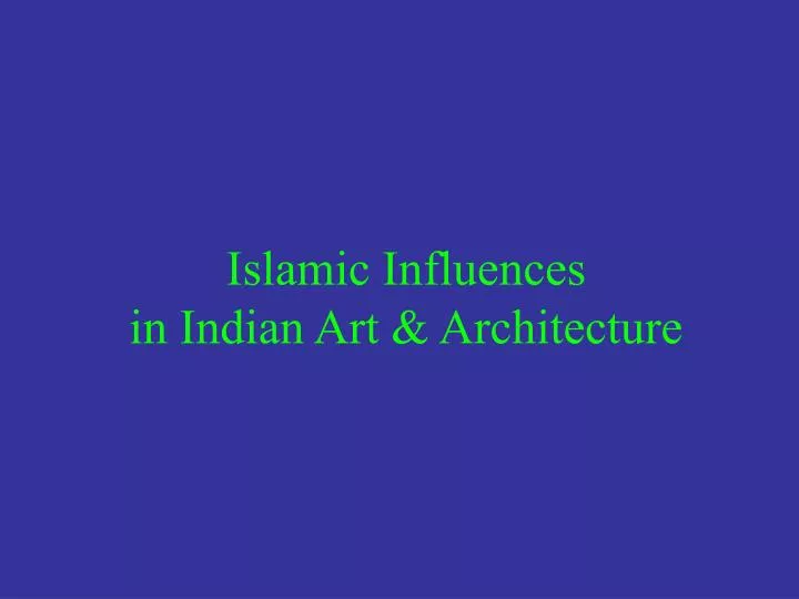 islamic influences in indian art architecture