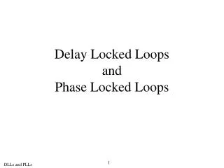 Delay Locked Loops and Phase Locked Loops