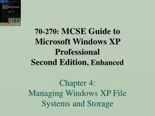 70-270: MCSE Guide to Microsoft Windows XP Professional Second Edition , Enhanced Chapter 4: Managing Windows XP File