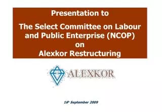 Presentation to The Select Committee on Labour and Public Enterprise (NCOP) on Alexkor Restructuring