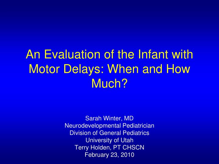 an evaluation of the infant with motor delays when and how much