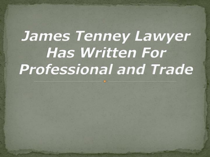 james tenney lawyer has written for professional and trade