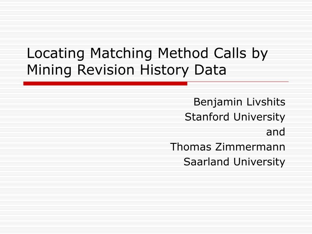 PPT - Locating Matching Method Calls by Mining Revision History Data ...