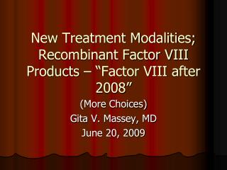 New Treatment Modalities; Recombinant Factor VIII Products – “Factor VIII after 2008”
