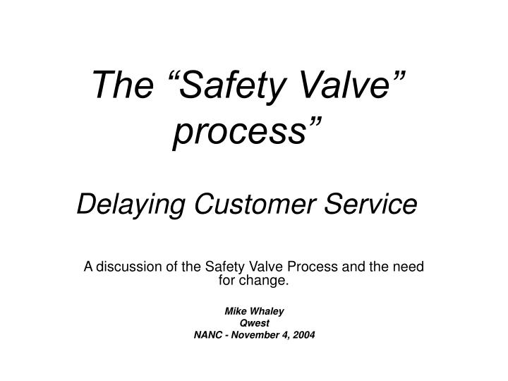 the safety valve process delaying customer service