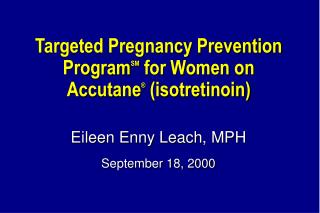Targeted Pregnancy Prevention Program SM for Women on Accutane ® (isotretinoin)