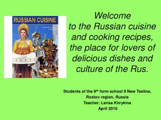 Welcome to the Russian cuisine and cooking recipes, the place for lovers of delicious dishes and culture of the Rus.