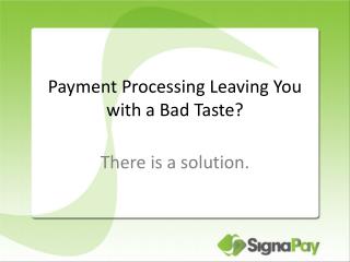 Payment Processing Leaving You with a Bad Taste?