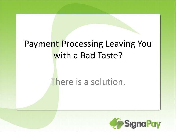 payment processing leaving you with a bad taste