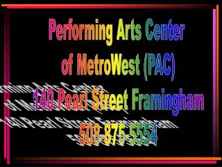 Performing Arts Center of MetroWest (PAC) 140 Pearl Street Framingham 508-875-5554