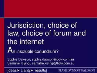 Jurisdiction, choice of law, choice of forum and the internet A n insoluble conundrum?
