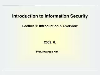 Introduction to Information Security Lecture 1: Introduction &amp; Overview