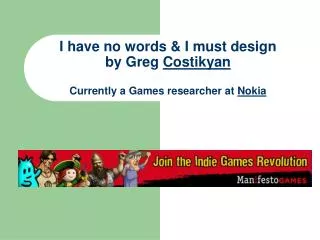 I have no words &amp; I must design by Greg Costikyan Currently a Games researcher at Nokia