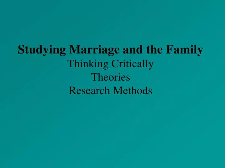 studying marriage and the family thinking critically theories research methods