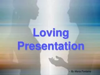 Loving Presentation