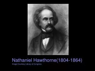 Nathaniel Hawthorne(1804-1864) Image Courtesy Library of Congress